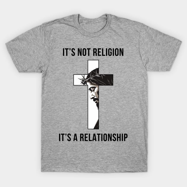 It's not a religion It's a relationship T-Shirt by ChristianLifeApparel